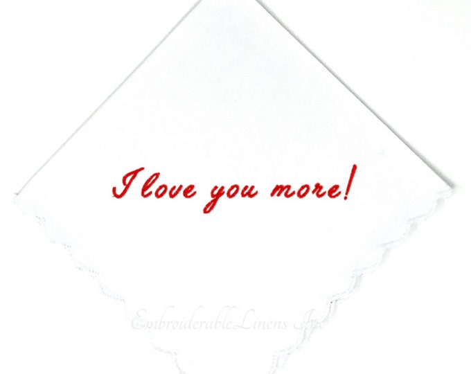 I love you more- Bride/Groom Exchange Handkerchief Gift with a Scalloped Edge in your Choice of Thread for Embroidery Custom Handkerchief