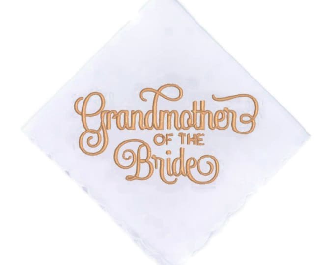 Grandmother Of The Bride  Wedding Handkerchief, Embroidered in your choice of thread color. Great Personal gift!
