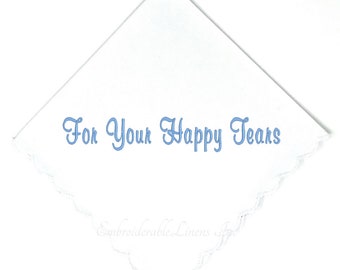 For Your Happy Tears -  White Handkerchief scalloped edge in your choice of color embroidery!