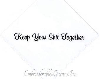 Set of 10 "Keep Your Shit Together" White Handkerchief scalloped edge in your choice of color embroidery!