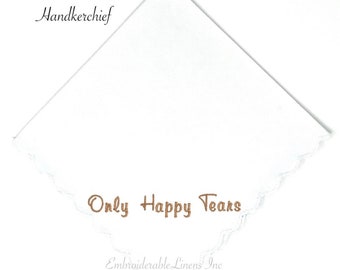 Only Happy Tears Wedding Hankerchief, Scalloped Edge. Choice of Thread Color for Embroidery, Personalize It, with a Date, Names or Both!