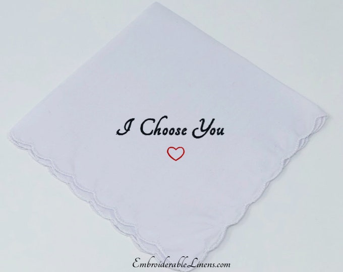 I Choose You Handkerchief- Bride/Groom Exchange Wedding Gift Keepsake. Scalloped Edge, Choice of Color Embroidery with Heart. Wedding Gift!