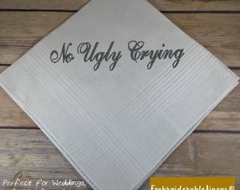 No Ugly Crying Handkerchief- Embroidered in Your Choice of Color Thread. The Perfect Custom Wedding Gift with Personalization.