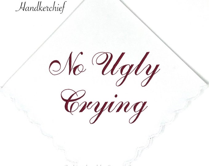 No Ugly Crying Wedding Handkerchief- Bridesmaids Gift- Mom Gift- Bride Gift- Choose Your Thread Color- Wedding Favor- Mother of the Bride!