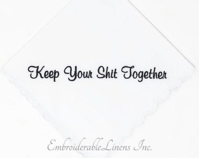 Set of 12 "Keep Your Shit Together" White Handkerchief scalloped edge in your choice of color embroidery!