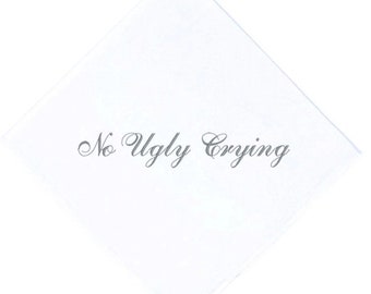 Set of 10 "No Ugly Crying" Handkerchiefs, the Perfect Bridesmaid Gift, Wedding keepsake. Embroidered in your choice of color thread!