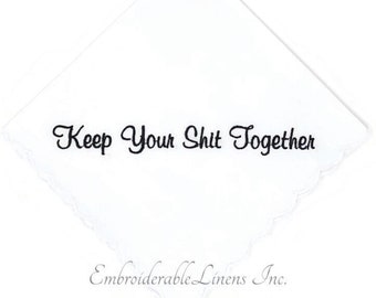 Keep Your Shit Together- Set of White Scalloped Edge Handkerchief, Embroidered in Black Thread. Quick Gift, Next Day Shipping. Wedding Gift.