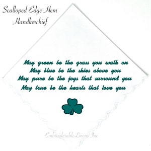 May include: White linen handkerchief with a scalloped edge hem. It features a green shamrock and the text "May green be the grass you walk on May blue be the skies above you May pure be the joys that surround you May true be the hearts that love you".