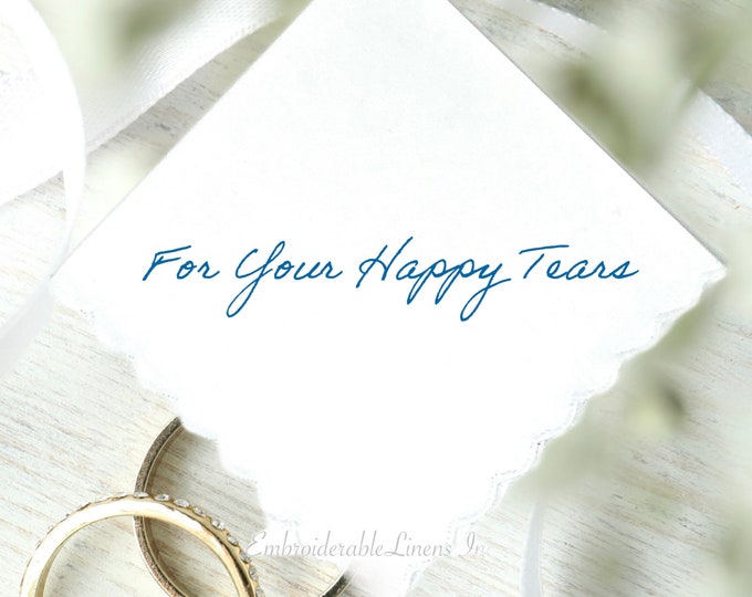 For Your Happy Tears- Wedding Handkerchief- Gift for the Groom- Bride Gift- Choice of 3 Handkerchief Styles and Color Thread for Embroidery.