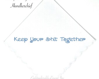 Keep Your Shit Together Handkerchief- Wedding Handkerchief, Bride, Bridesmaids Gift. Choice of Thread for Embroidery Personalized Keepsake.