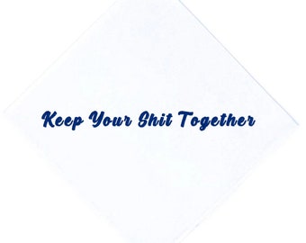 Keep Your Shit Together (NEW) Small design straight edge handkerchief in your choice of color embroidery!