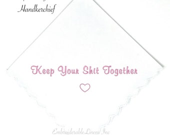 Embroidered Handkerchief: Keep Your Shit Together, Scalloped Edge, Personalized Gift