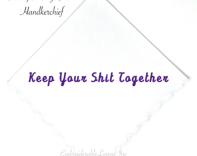 Keep Your Shit Together Handkerchief- Classic White Scalloped Edge Wedding Gift Handkerchief in your Choice of Thread Color for Embroidery.