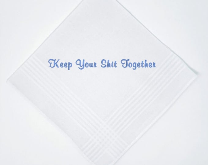 Keep Your Shit Together- Wedding Handkerchief -Embroidered Soft White Classic Cotton your Choice of Color Thread. Personalized Handkerchief