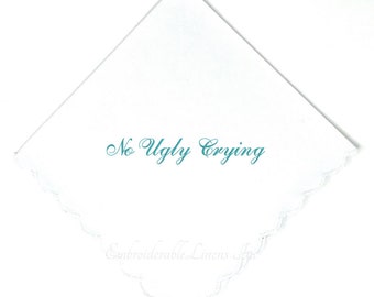 No Ugly Crying Handkerchief -Soft Cotton Scalloped Edge Embroidered in your choice of Thread Color with options to Personalize.