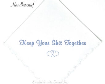 Keep Your Shit Together Handkerchief, With A Beautiful Marriage Symbol Heart Embroidered in Your Choice of Thread Great Personalized Gift!