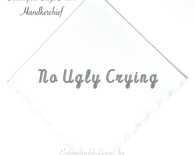 No Ugly Crying- White Scalloped Edge Cotton Wedding Handkerchief Embroidered in Your Thread Choice Personalize It with Names a Date or Both!
