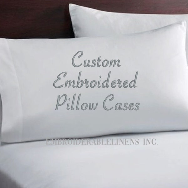 Custom Embroidered Pillowcases, You Choose your Own Words, Thread Color and Font Style to be Embroidered. A True Personalized Gift from You!