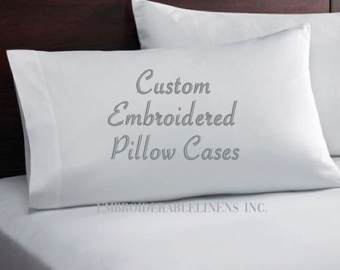 Custom Embroidered Pillowcases, You Choose your Own Words, Thread Color and Font Style to be Embroidered. A True Personalized Gift from You!