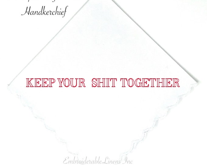 Block Font- Keep Your Shit Together, White Wedding Handkerchief Scalloped Edge in Your Choice of Thread Color for Embroidery. Personalized!