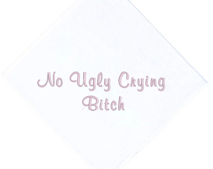 No Ugly Crying B***H, White Handkerchief with a straight edge finish, in your choice of thread color for embroidery! Can be Personalized.