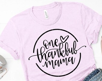 one thankful mama svg, thanksgiving mama svg, thanksgiving mom svg, blessed mom svg, grateful mom svg, sublimation design, cricut file