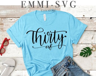 thirty af svg, 30th birthday svg, 30 years old svg, 30 af svg, women birthday svg, talk 30 to me, talk thirty to me svg,  cricut, silhouette