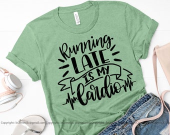 running late is my cardio svg, instant download svg, eps, png, dxf, free commercial design for t shirt, decal, stencil, vinyl iron on, mugs