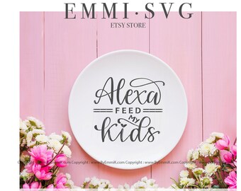alexa svg, feed my kids svg, homeschool mom svg, home school mom svg, stay home mom svg, funny mom saying, instant download file for cricut