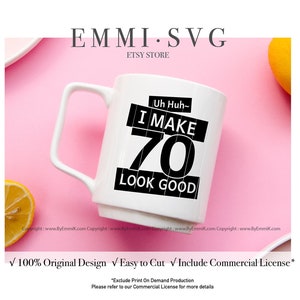 70th birthday svg, seventy birthday svg, i make 70 look good svg, birthday saying svg, funny birthday svg, instant download file for cricut