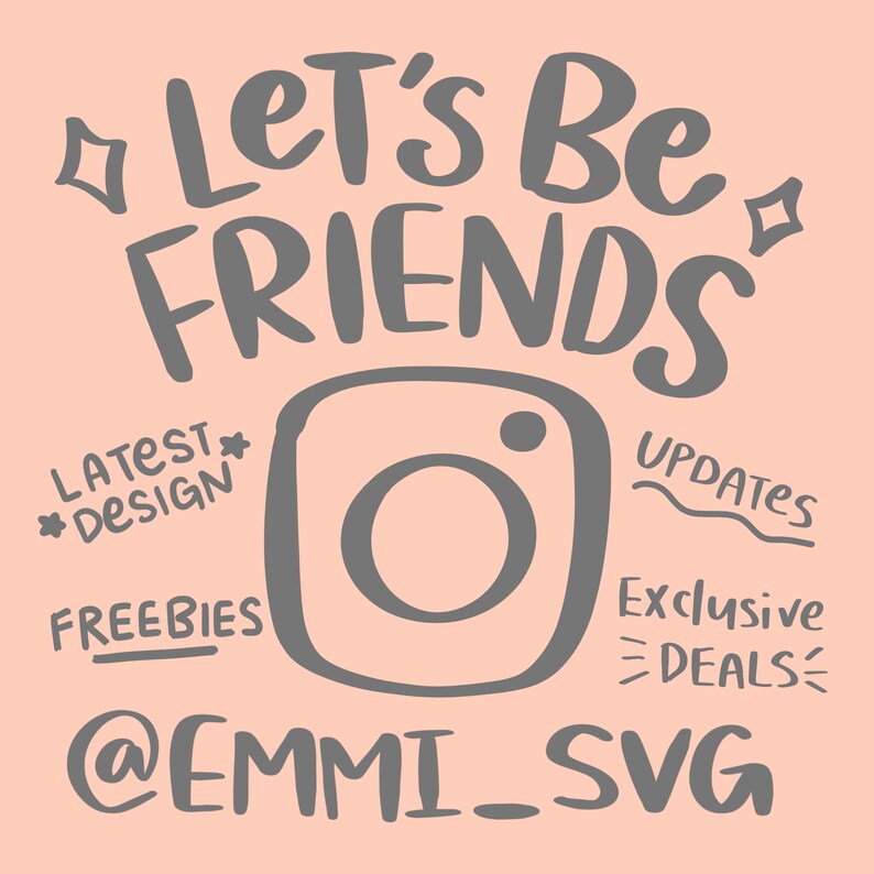 May include: Let's Be Friends text in gray on a pink background with a gray Instagram icon and the text @EMMI_SVG. The text Latest *Design*, Freebies, Updates, Exclusive Deals is also in gray.