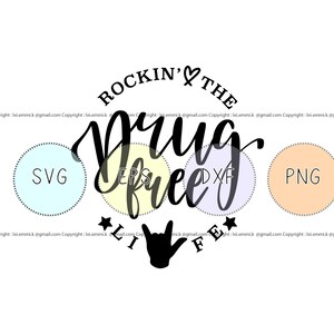 May include: A black and white graphic design with the text "Rockin' the Drug Free Life" in a circle with a heart and stars. The design includes the words "SVG", "EPS", "DXF", and "PNG" in circles.