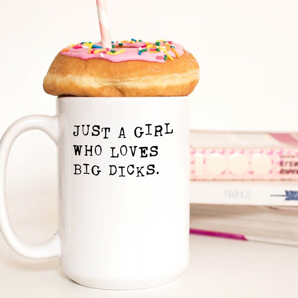 Gifts For Wife, Funny Rude, Rude Cup, Gift For Her, Funny Coffee Mug , Just A Girl Who Loves Big Dicks
