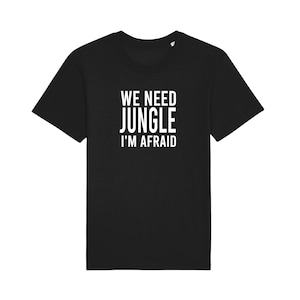 We need jungle I&#39;m afraid | Raver | DnB | Junglist | Drum and Bass T-Shirt