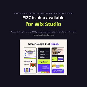 May include: A digital graphic display featuring the text WANT A CMS PORTFOLIO, MOTION AND A CONTACT FORM? FIZZ is also available for Wix Studio. Below, a preview of a website homepage titled A homepage that fizzes with various sections.