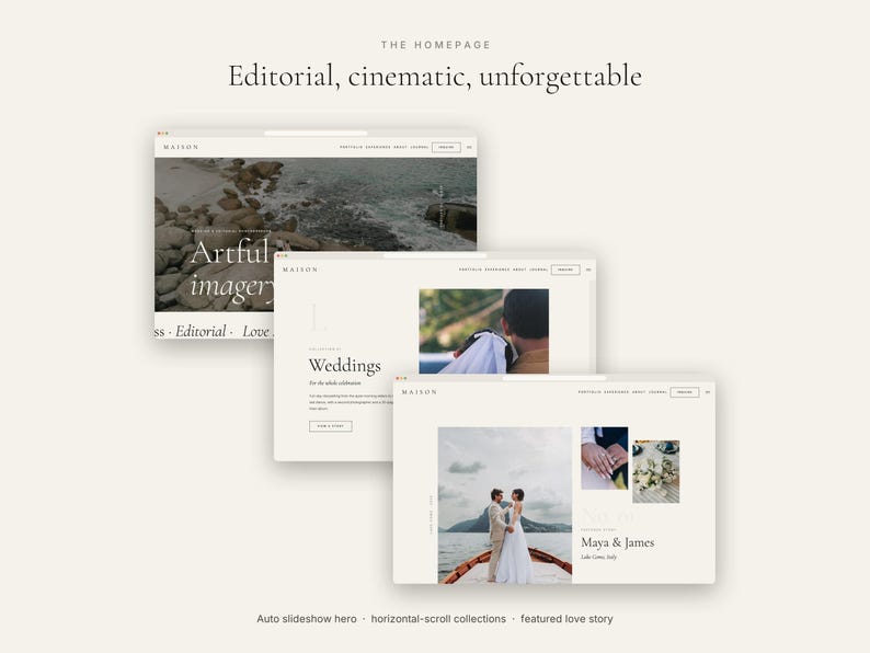 May include: A website template design featuring three overlapping browser windows displaying a portfolio layout. The text includes "THE HOMEPAGE", "Editorial, cinematic, unforgettable", "MAISON", "Artful imagery", "Weddings", "Maya & James", and "Auto slideshow hero".