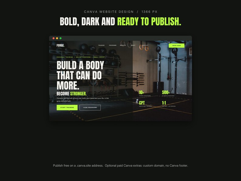 May include: A website design template featuring a dark gym background with lime green accents. The text reads: BOLD, DARK AND READY TO PUBLISH. FORGE. BUILD A BODY THAT CAN DO MORE. BECOME STRONGER. 10+ CPT, 500+ CLIENTS COACHED, 1:1, START TRAINING, VIEW PROGRAMS.
