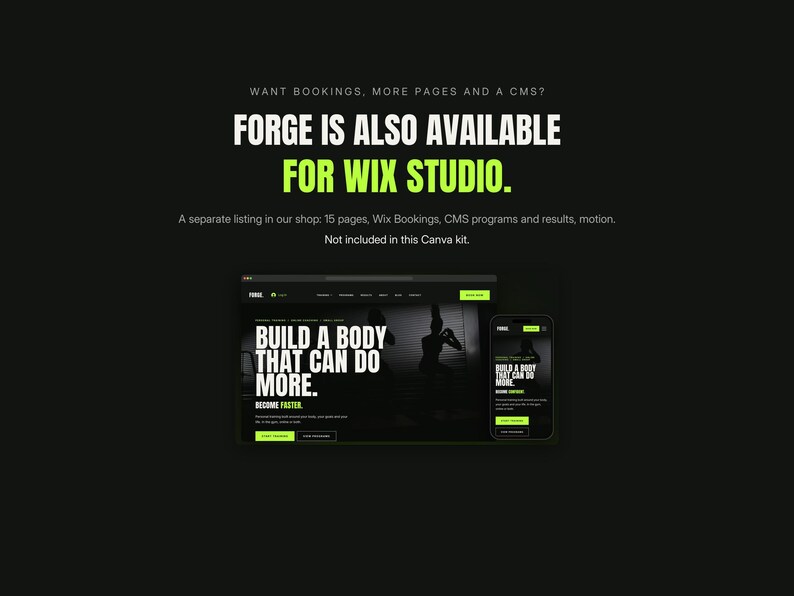 May include: A digital design template featuring the text WANT BOOKINGS, MORE PAGES AND A CMS? FORGE IS ALSO AVAILABLE FOR WIX STUDIO. A separate listing in our shop: 15 pages, Wix Bookings, CMS programmes and results, motion. Not included in this Canva kit.