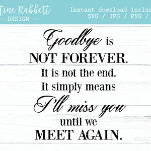 Puede incluir: Texto en blanco y negro sobre un fondo de madera blanca. El texto dice: "Goodbye is NOT FOREVER. It is not the end. It simply means I'll miss you until we MEET AGAIN."