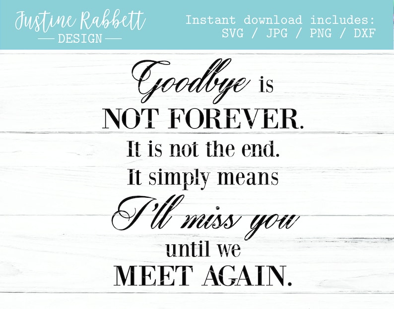 Puede incluir: Texto en blanco y negro sobre un fondo de madera blanca. El texto dice: "Goodbye is NOT FOREVER. It is not the end. It simply means I'll miss you until we MEET AGAIN."