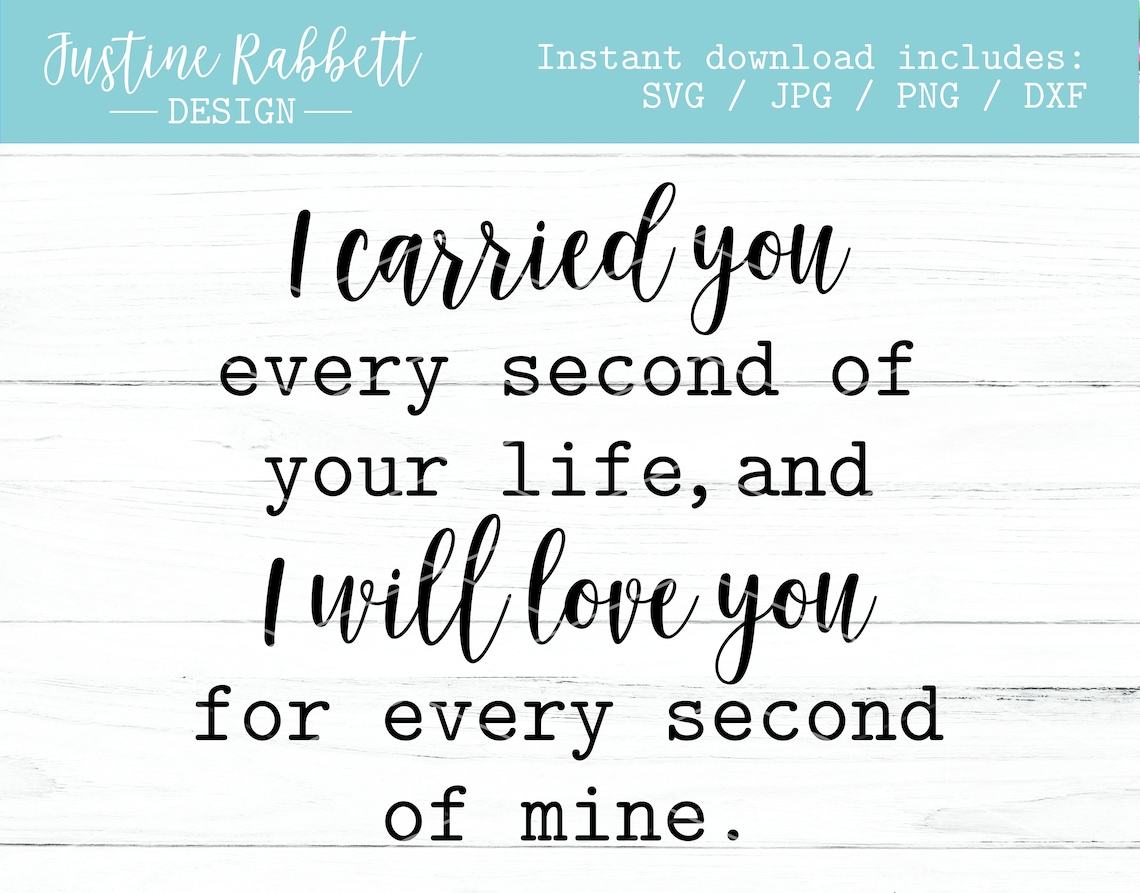 I Carried You Every Second of Your Life, and I Will Love You for Every ...
