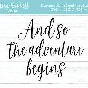May include: Black and white calligraphy text on a white wood background. The text reads "And so the adventure begins."