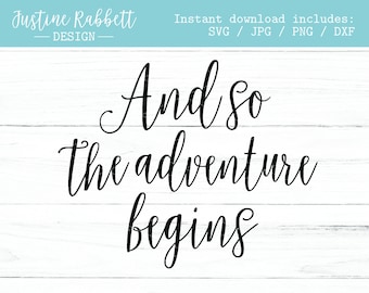 And so the adventure begins, script font, digital sign design, gift for graduate, baby nursery room decor, new job, Svg, Jpg, Png, Dxf