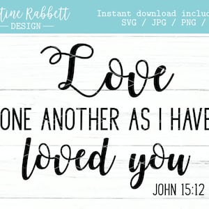 Love one another as I have loved you John 15 12 | SVG Cut File | Digital Download | Svg, Jpg, Png, Dxf | Valentines Day Bible Quote
