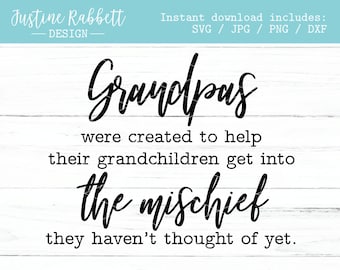 Grandpas were created to help get into mischief they haven't thought of yet.  Funny Father's Day Gift for Grandpa, Papa Svg, Jpg, Png, Dxf