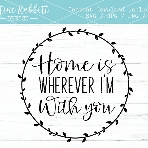 Home is wherever I'm with you, laurel wreath, wooden round, farmhouse sign design, cut file | Digital Download | Jpg, Png, Dxf, Svg