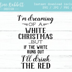 Estoy soñando con una Navidad blanca, pero si el blanco se agota beberé el tinto, divertido letrero de vino, vacaciones, diseño de letreros / Svg, Jpg, Png, Dxf
