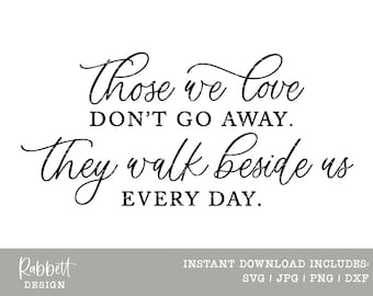 Those We Love Don't Go Away They Walk Beside Us Every Day Instant