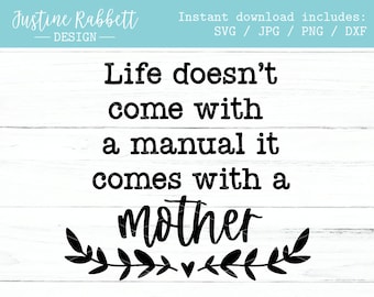Life doesn't come with a manual it comes with a mother, Mom svg, Mama svg, Mother's Day, Gift for Mom, Mother in Love |  Svg Jpg Png Dxf