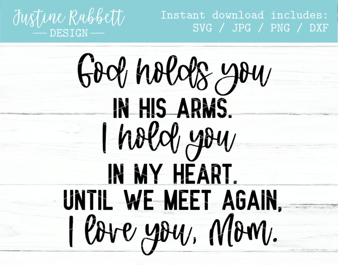 God Holds You in His Arms. I Hold You in My Heart. Until We Meet Again ...